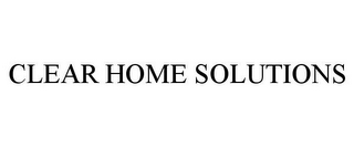 CLEAR HOME SOLUTIONS