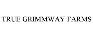 TRUE GRIMMWAY FARMS