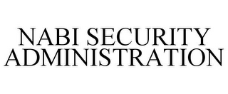 NABI SECURITY ADMINISTRATION
