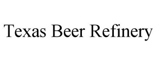 TEXAS BEER REFINERY