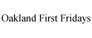 OAKLAND FIRST FRIDAYS