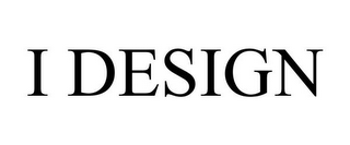 I DESIGN