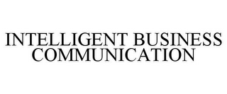 INTELLIGENT BUSINESS COMMUNICATION