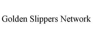 GOLDEN SLIPPERS NETWORK