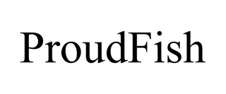 PROUDFISH