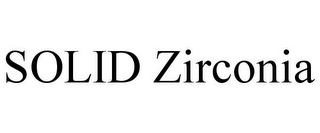 SOLID ZIRCONIA