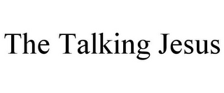 THE TALKING JESUS