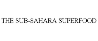 THE SUB-SAHARA SUPERFOOD