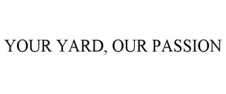 YOUR YARD, OUR PASSION