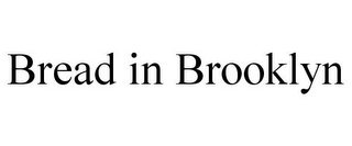 BREAD IN BROOKLYN