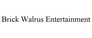 BRICK WALRUS ENTERTAINMENT