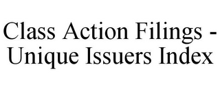 CLASS ACTION FILINGS - UNIQUE ISSUERS INDEX