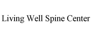 LIVING WELL SPINE CENTER