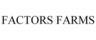 FACTORS FARMS