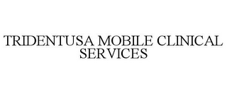 TRIDENTUSA MOBILE CLINICAL SERVICES