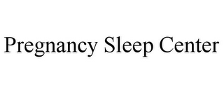 PREGNANCY SLEEP CENTER
