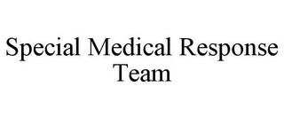 SPECIAL MEDICAL RESPONSE TEAM