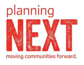 PLANNING NEXT MOVING COMMUNITIES FORWARD.