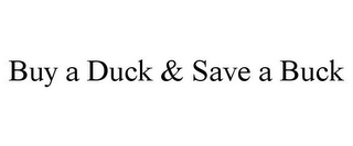 BUY A DUCK & SAVE A BUCK