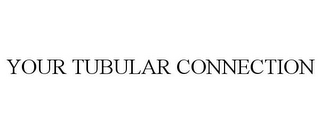 YOUR TUBULAR CONNECTION