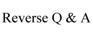 REVERSE Q & A