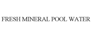 FRESH MINERAL POOL WATER