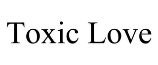 TOXIC LOVE