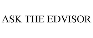 ASK THE EDVISOR