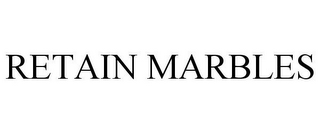 RETAIN MARBLES