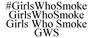 #GIRLSWHOSMOKE GIRLSWHOSMOKE GIRLS WHO SMOKE GWS