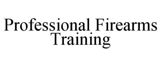 PROFESSIONAL FIREARMS TRAINING