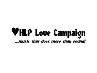 HLP LOVE CAMPAIGN ...MUSIC THAT DOES MORE THAN SOUND!