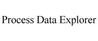 PROCESS DATA EXPLORER