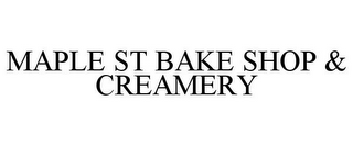 MAPLE ST BAKE SHOP & CREAMERY