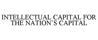 INTELLECTUAL CAPITAL FOR THE NATION'S CAPITAL