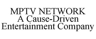 MPTV NETWORK A CAUSE-DRIVEN ENTERTAINMENT COMPANY