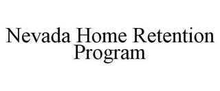 NEVADA HOME RETENTION PROGRAM