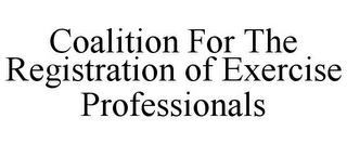 COALITION FOR THE REGISTRATION OF EXERCISE PROFESSIONALS