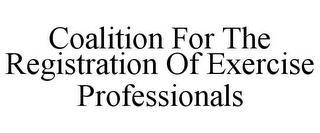 COALITION FOR THE REGISTRATION OF EXERCISE PROFESSIONALS