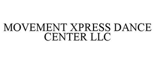 MOVEMENT XPRESS DANCE CENTER LLC