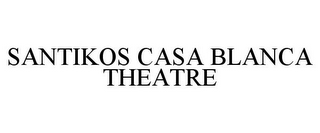 SANTIKOS CASA BLANCA THEATRE