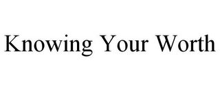 KNOWING YOUR WORTH