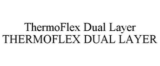 THERMOFLEX DUAL LAYER THERMOFLEX DUAL LAYER