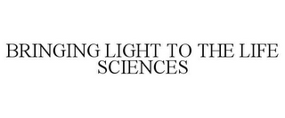 BRINGING LIGHT TO THE LIFE SCIENCES