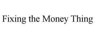 FIXING THE MONEY THING