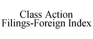 CLASS ACTION FILINGS-FOREIGN INDEX