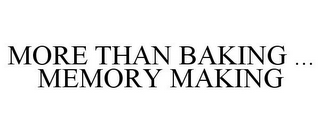 MORE THAN BAKING ... MEMORY MAKING