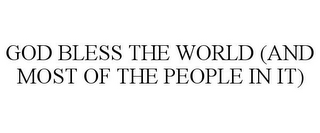 GOD BLESS THE WORLD (AND MOST OF THE PEOPLE IN IT)