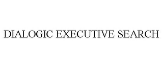 DIALOGIC EXECUTIVE SEARCH