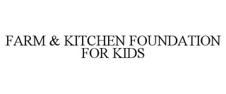 FARM & KITCHEN FOUNDATION FOR KIDS